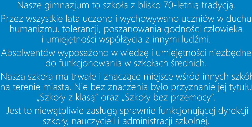 innymi ludźmi. Absolwentów wyposażono w wiedzę i umiejętności niezbędne do funkcjonowania w szkołach średnich.