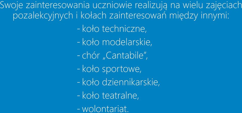 techniczne, - koło modelarskie, - chór Cantabile, - koło