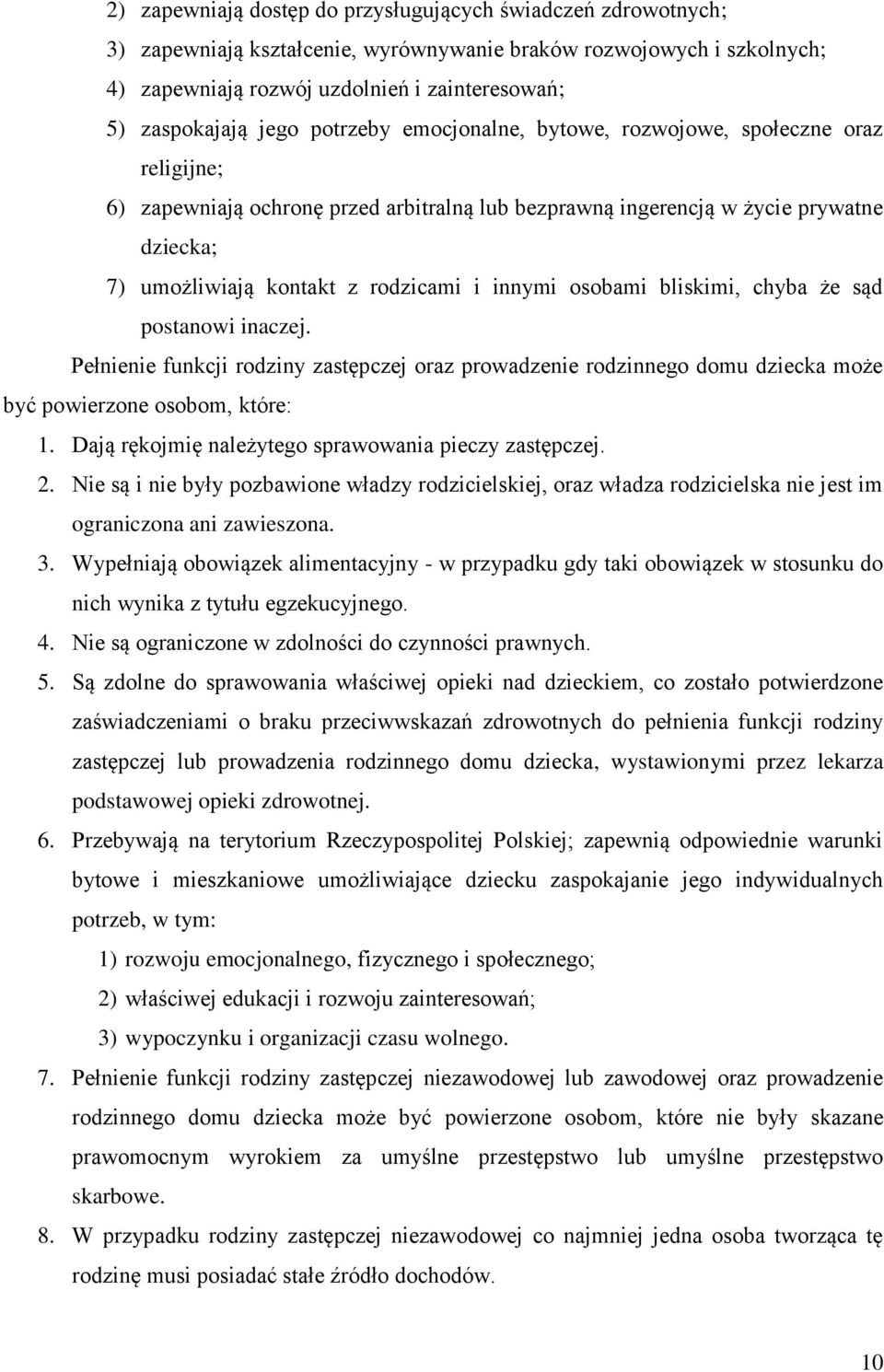 innymi osobami bliskimi, chyba że sąd postanowi inaczej. Pełnienie funkcji rodziny zastępczej oraz prowadzenie rodzinnego domu dziecka może być powierzone osobom, które: 1.