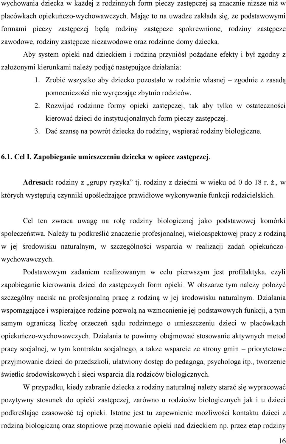 Aby system opieki nad dzieckiem i rodziną przyniósł pożądane efekty i był zgodny z założonymi kierunkami należy podjąć następujące działania: 1.