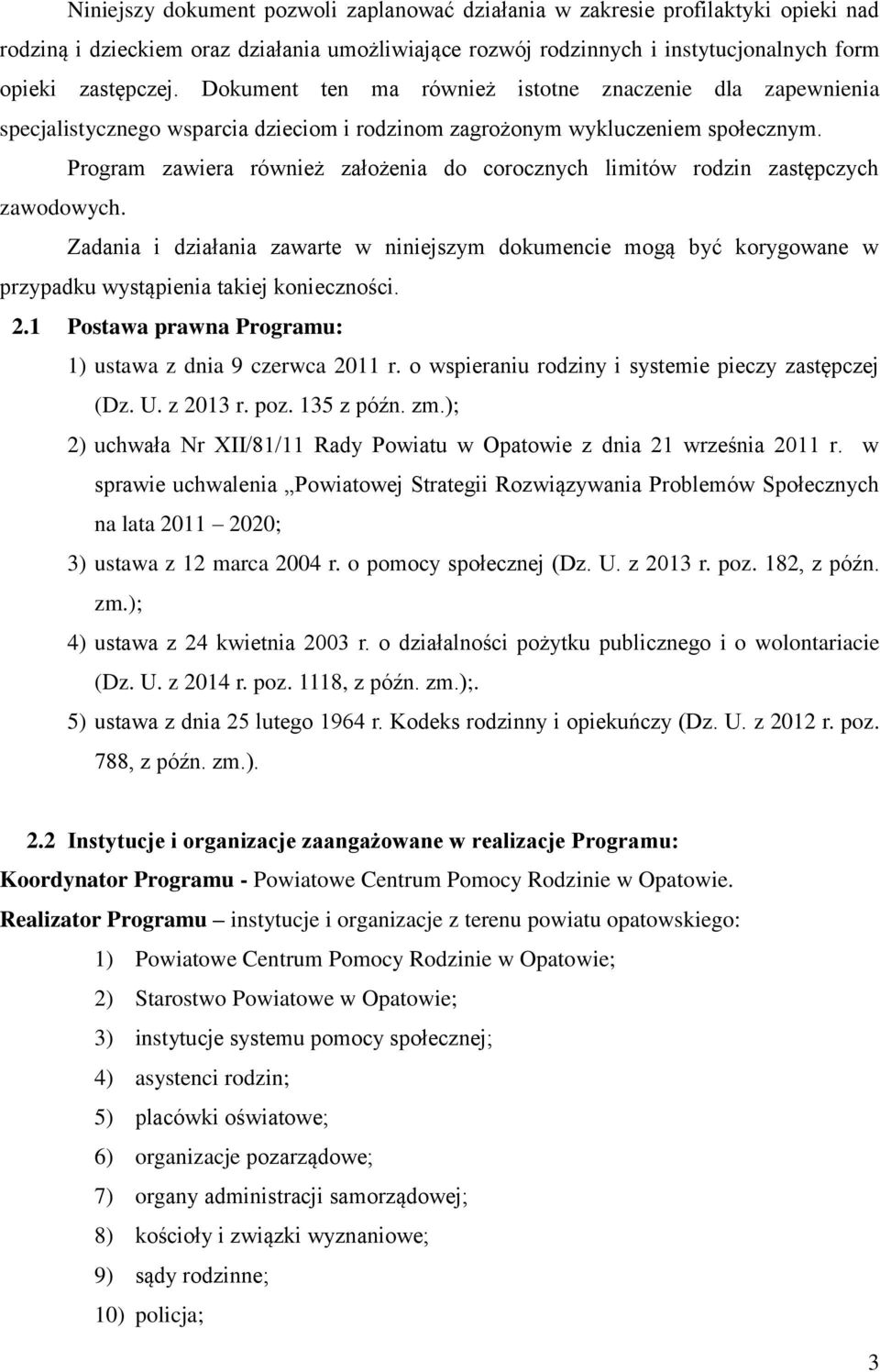 Program zawiera również założenia do corocznych limitów rodzin zastępczych zawodowych.