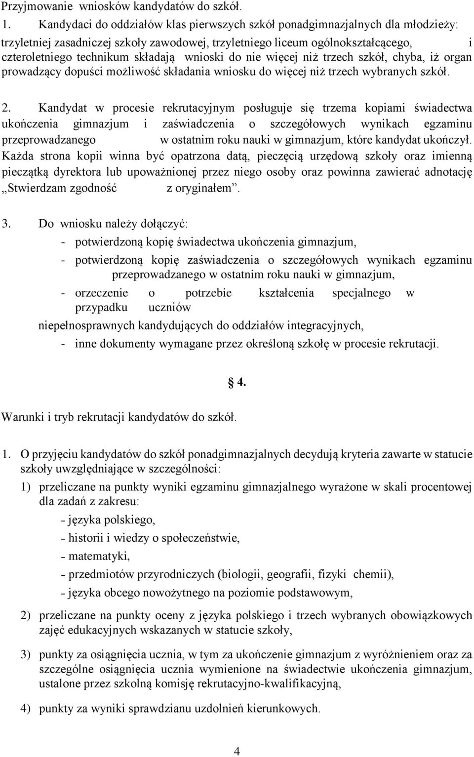 wnioski do nie więcej niż trzech szkół, chyba, iż organ prowadzący dopuści możliwość składania wniosku do więcej niż trzech wybranych szkół. 2.