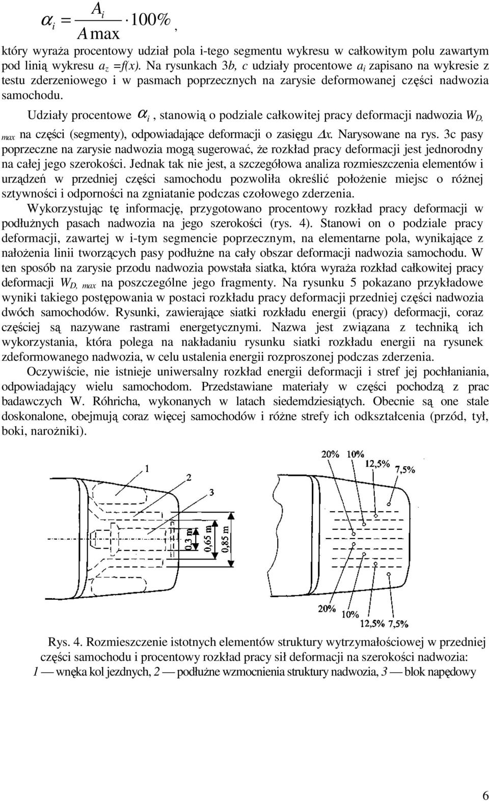 Udziały procentowe α i, stanowią o podziale całkowitej pracy deformacji nadwozia W, max na części (segmenty), odpowiadające deformacji o zasięg x. Narysowane na rys.