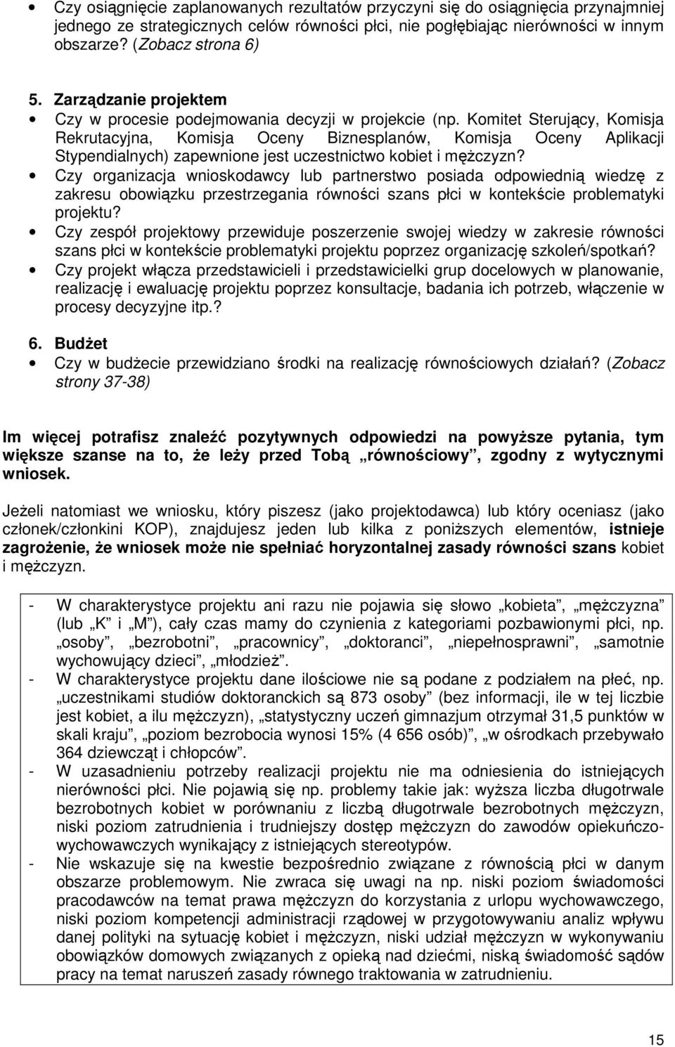 Komitet Sterujący, Komisja Rekrutacyjna, Komisja Oceny Biznesplanów, Komisja Oceny Aplikacji Stypendialnych) zapewnione jest uczestnictwo kobiet i męŝczyzn?