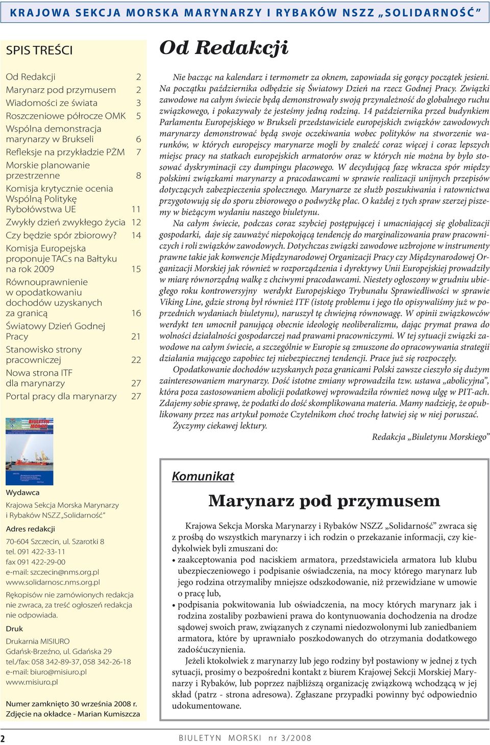 14 Komisja Europejska proponuje TACs na Bałtyku na rok 2009 15 Równouprawnienie w opodatkowaniu dochodów uzyskanych za granicą 16 Światowy Dzień Godnej Pracy 21 Stanowisko strony pracowniczej 22 Nowa