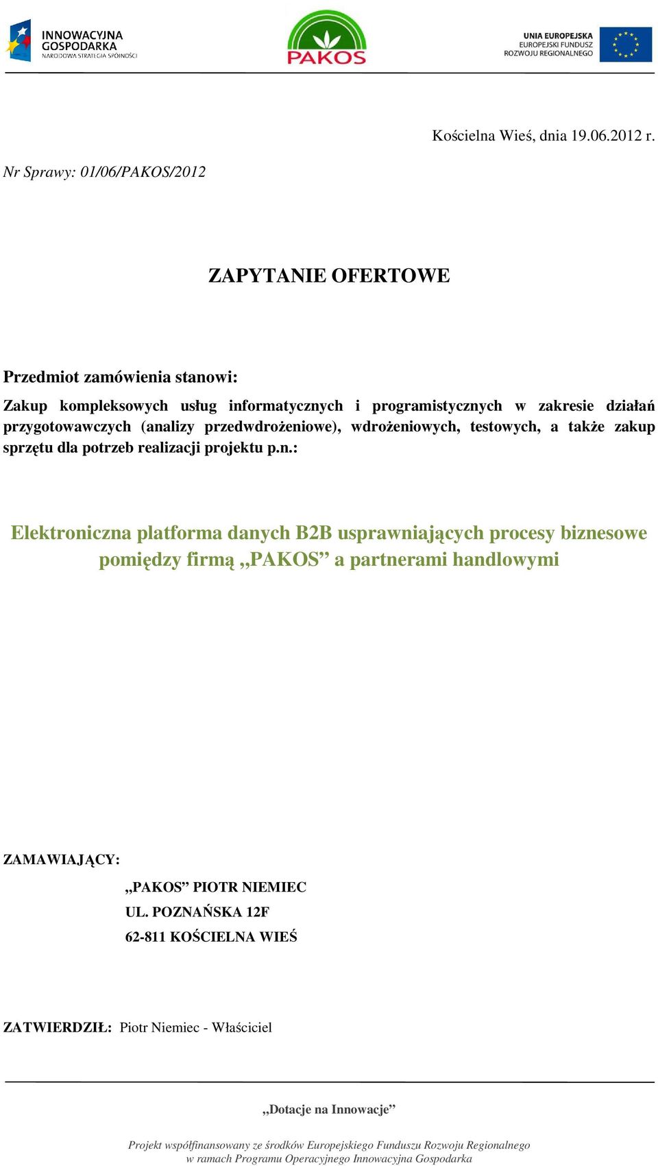 programistycznych w zakresie działań przygotowawczych (analizy przedwdrożeniowe), wdrożeniowych, testowych, a także zakup sprzętu dla