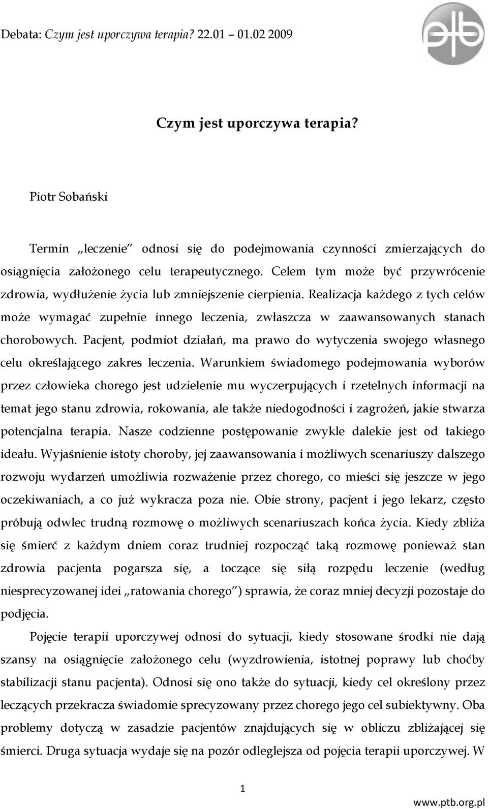 Realizacja każdego z tych celów może wymagać zupełnie innego leczenia, zwłaszcza w zaawansowanych stanach chorobowych.