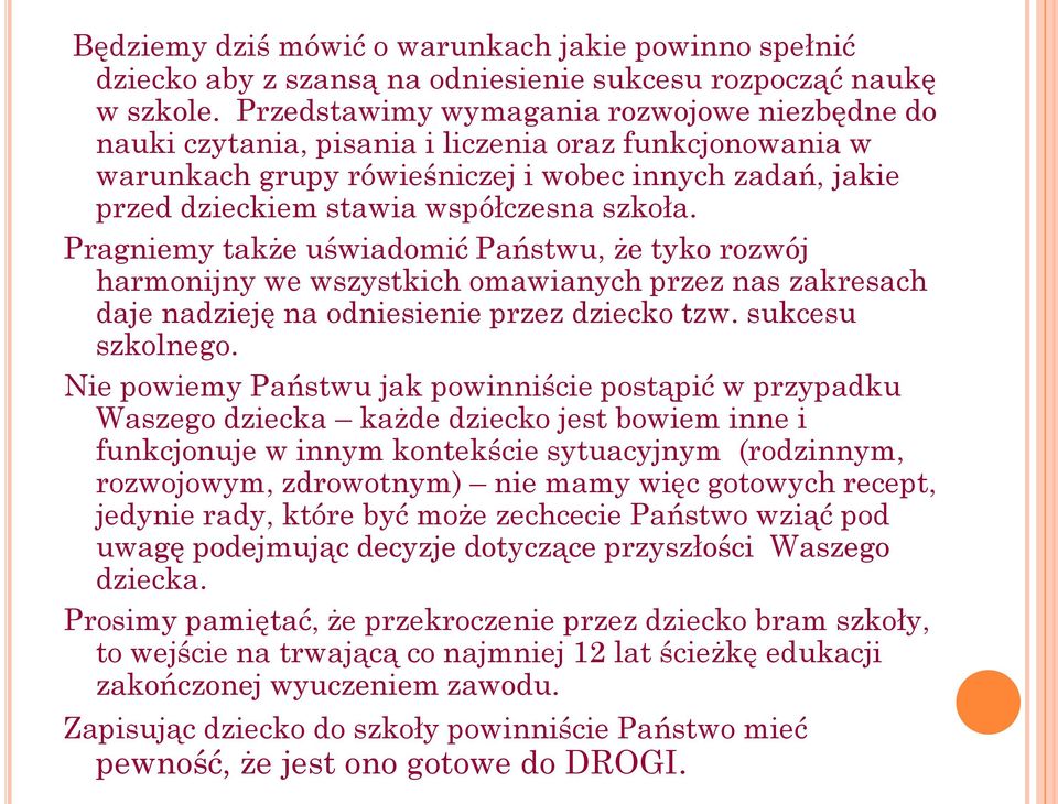 szkoła. Pragniemy także uświadomić Państwu, że tyko rozwój harmonijny we wszystkich omawianych przez nas zakresach daje nadzieję na odniesienie przez dziecko tzw. sukcesu szkolnego.