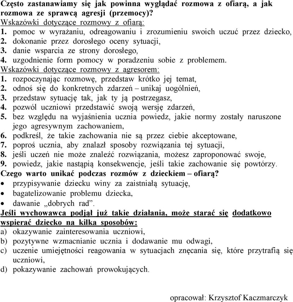 uzgodnienie form pomocy w poradzeniu sobie z problemem. Wskazówki dotyczące rozmowy z agresorem: 1. rozpoczynając rozmowę, przedstaw krótko jej temat, 2.