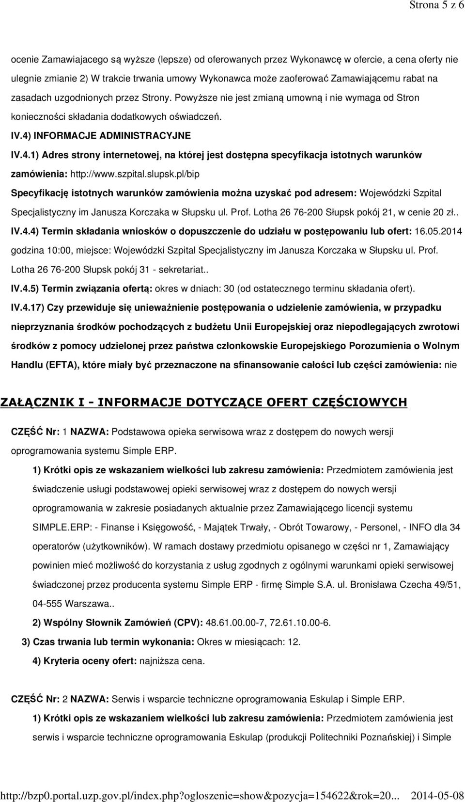 INFORMACJE ADMINISTRACYJNE IV.4.1) Adres strony internetowej, na której jest dostępna specyfikacja istotnych warunków zamówienia: http://www.szpital.slupsk.