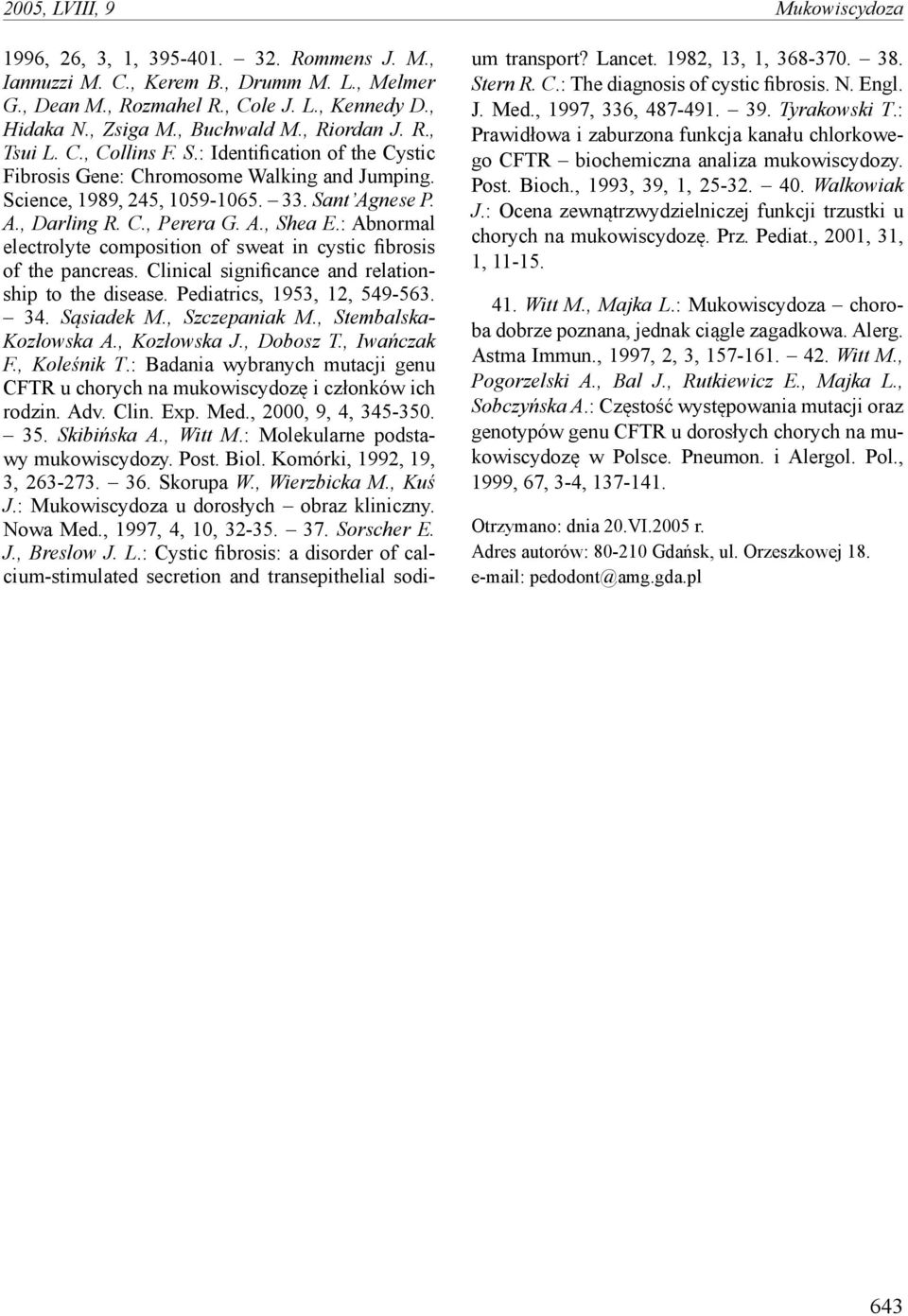 A., Shea E.: Abnormal electrolyte composition of sweat in cystic fibrosis of the pancreas. Clinical significance and relationship to the disease. Pediatrics, 1953, 12, 549-563. 34. Sąsiadek M.