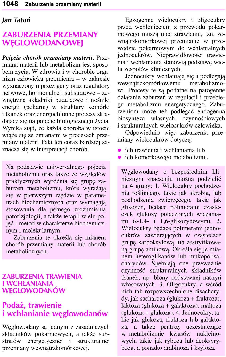 komórki i tkanek ora energochłonne procesy składające się na pojęcie biologicnego życia. Wynika stąd, że każda choroba w istocie wiąże się e mianami w procesach premiany materii.