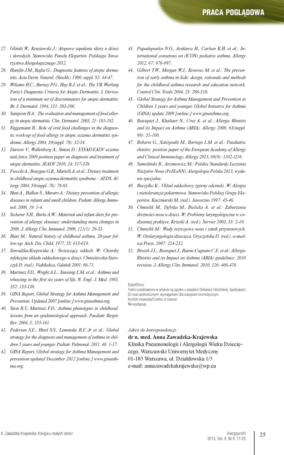 : The UK Working Party s Diagnostic Criteria for Atopic Dermatitis. I. Derivation of a minimum set of discriminators for atopic dermatitis. Br. J. Dermatol. 1994, 131: 383-396. 30. Sampson H.A.: The evaluation and management of food allergy in atopic dermatitis.