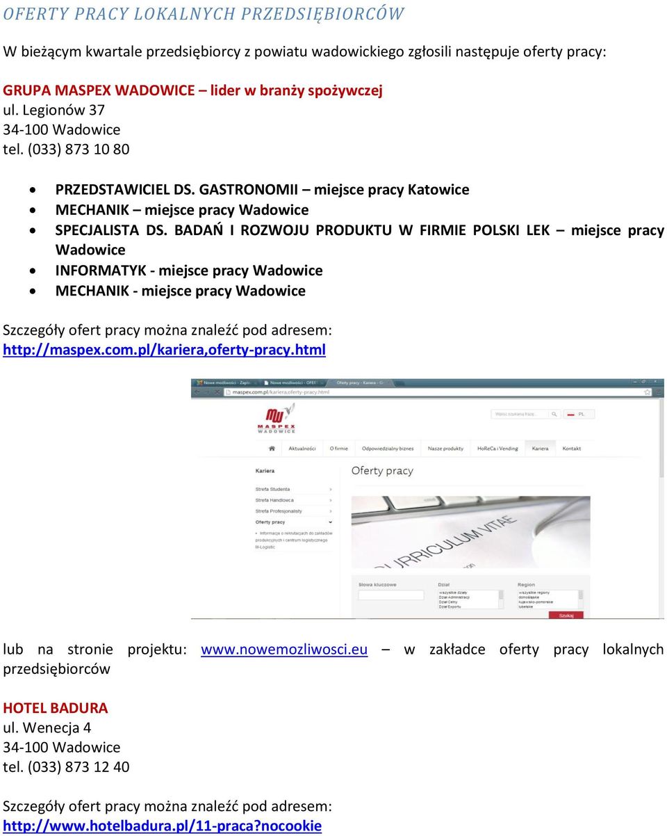 BADAO I ROZWOJU PRODUKTU W FIRMIE POLSKI LEK miejsce pracy Wadowice INFORMATYK - miejsce pracy Wadowice MECHANIK - miejsce pracy Wadowice Szczegóły ofert pracy można znaleźd pod adresem: