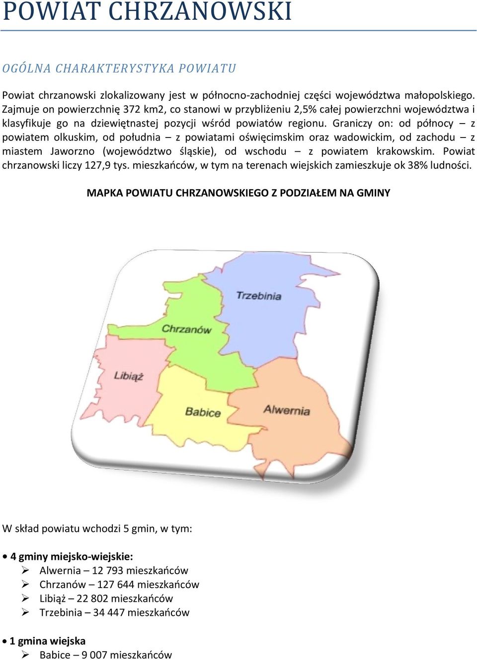 Graniczy on: od północy z powiatem olkuskim, od południa z powiatami oświęcimskim oraz wadowickim, od zachodu z miastem Jaworzno (województwo śląskie), od wschodu z powiatem krakowskim.