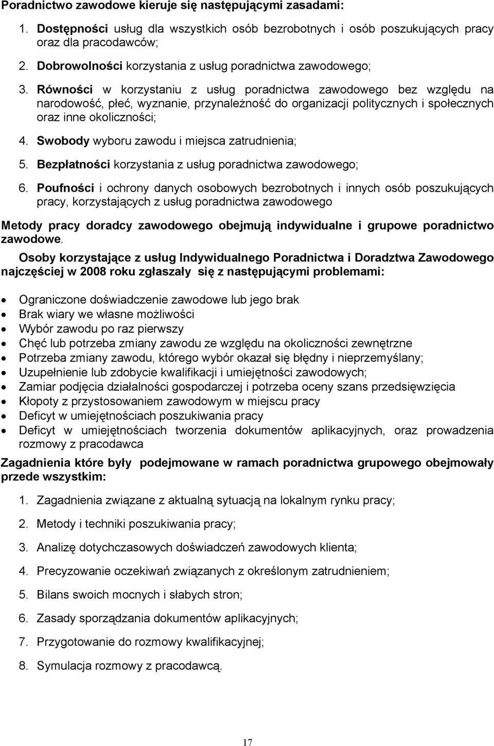 Równości w korzystaniu z usług poradnictwa zawodowego bez względu na narodowość, płeć, wyznanie, przynależność do organizacji politycznych i społecznych oraz inne okoliczności; 4.