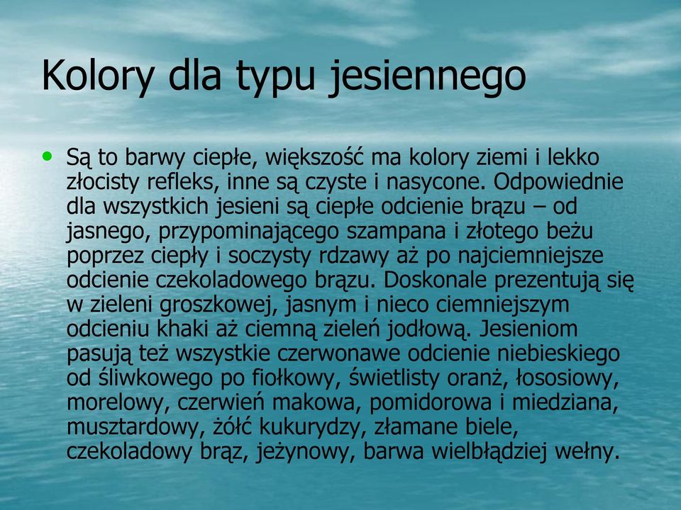 czekoladowego brązu. Doskonale prezentują się w zieleni groszkowej, jasnym i nieco ciemniejszym odcieniu khaki aż ciemną zieleń jodłową.