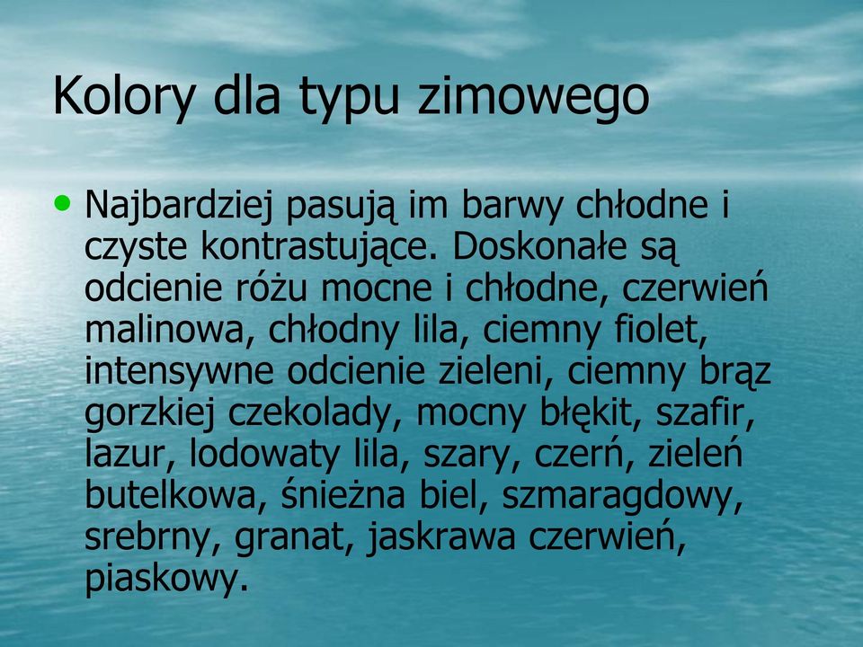 intensywne odcienie zieleni, ciemny brąz gorzkiej czekolady, mocny błękit, szafir, lazur,