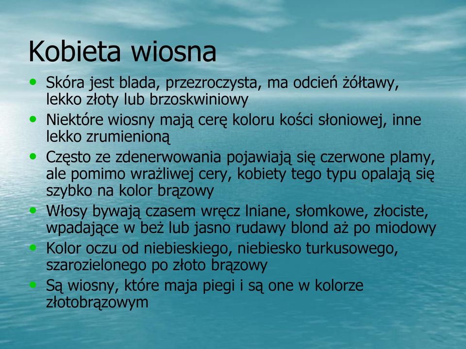 opalają się szybko na kolor brązowy Włosy bywają czasem wręcz lniane, słomkowe, złociste, wpadające w beż lub jasno rudawy blond aż po