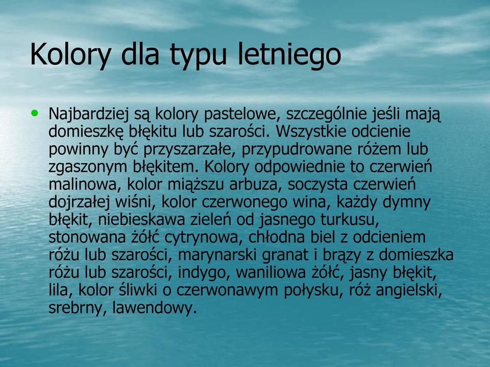 Kolory odpowiednie to czerwień malinowa, kolor miąższu arbuza, soczysta czerwień dojrzałej wiśni, kolor czerwonego wina, każdy dymny błękit, niebieskawa