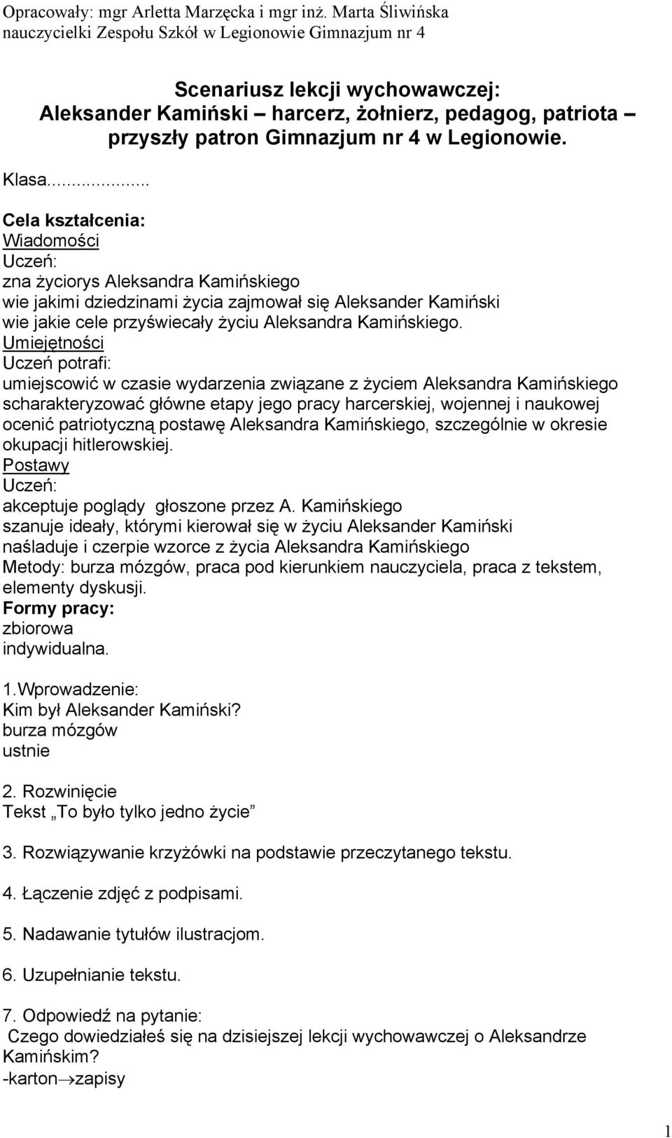 Umiejętności Uczeń potrafi: umiejscowić w czasie wydarzenia związane z życiem Aleksandra Kamińskiego scharakteryzować główne etapy jego pracy harcerskiej, wojennej i naukowej ocenić patriotyczną