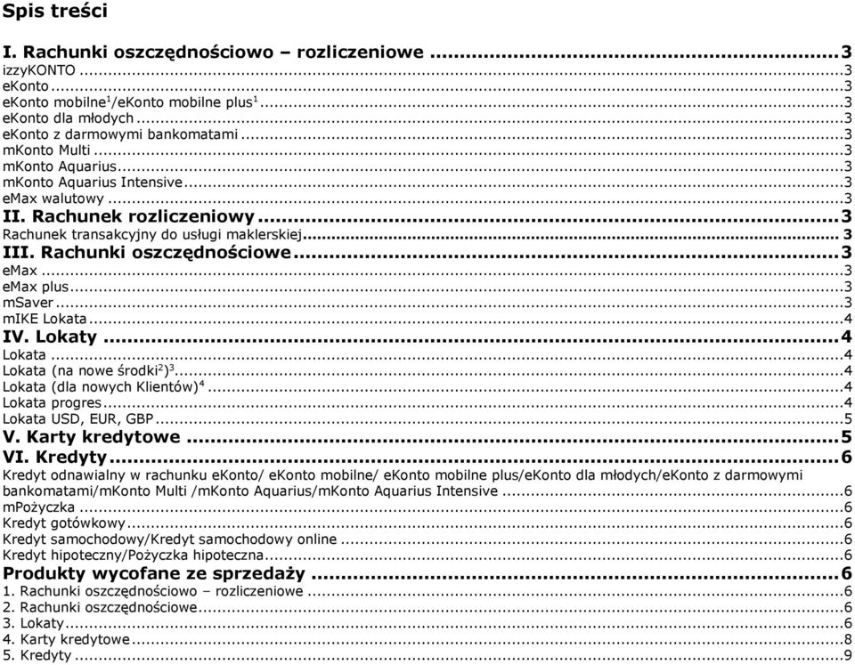 ..3 emax plus...3 msaver...3 mike Lokata...4 IV. Lokaty... 4 Lokata...4 Lokata (na nowe środki ) 3...4 Lokata (dla nowych Klientów) 4...4 Lokata progres...4 Lokata USD, EUR, GBP...5 V.