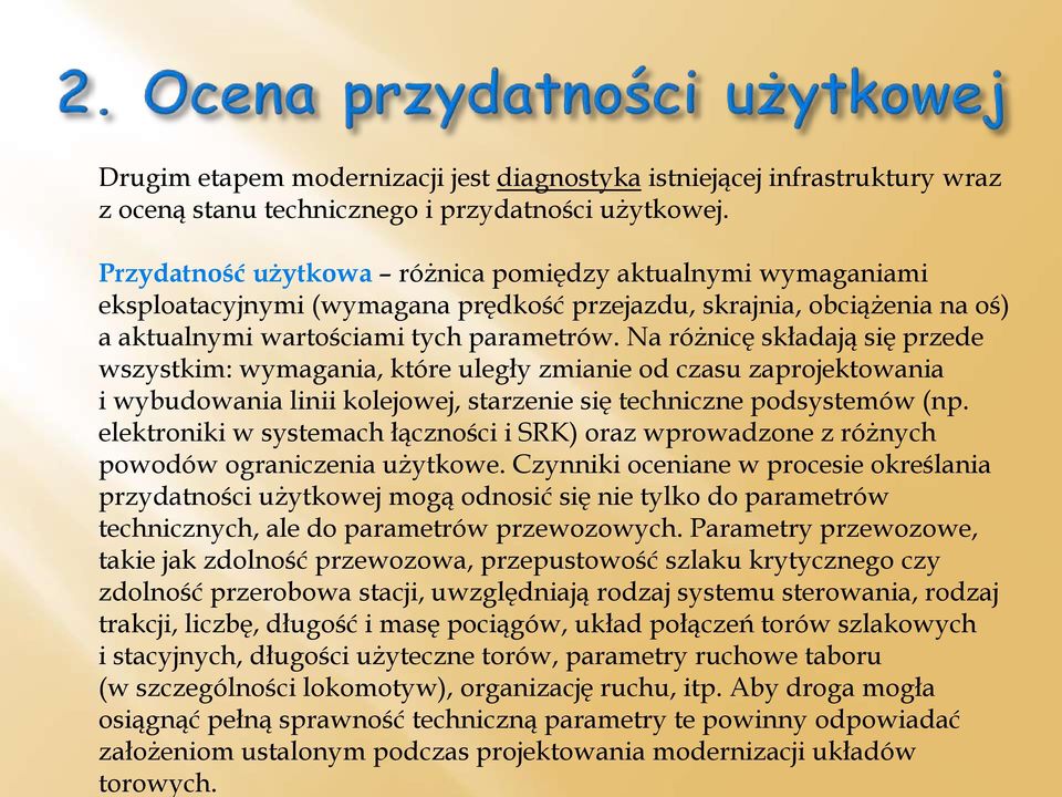 Na różnicę składają się przede wszystkim: wymagania, które uległy zmianie od czasu zaprojektowania i wybudowania linii kolejowej, starzenie się techniczne podsystemów (np.