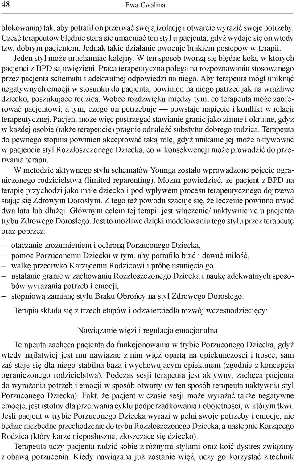 Jeden styl może uruchamiać kolejny. W ten sposób tworzą się błędne koła, w których pacjenci z BPD są uwięzieni.