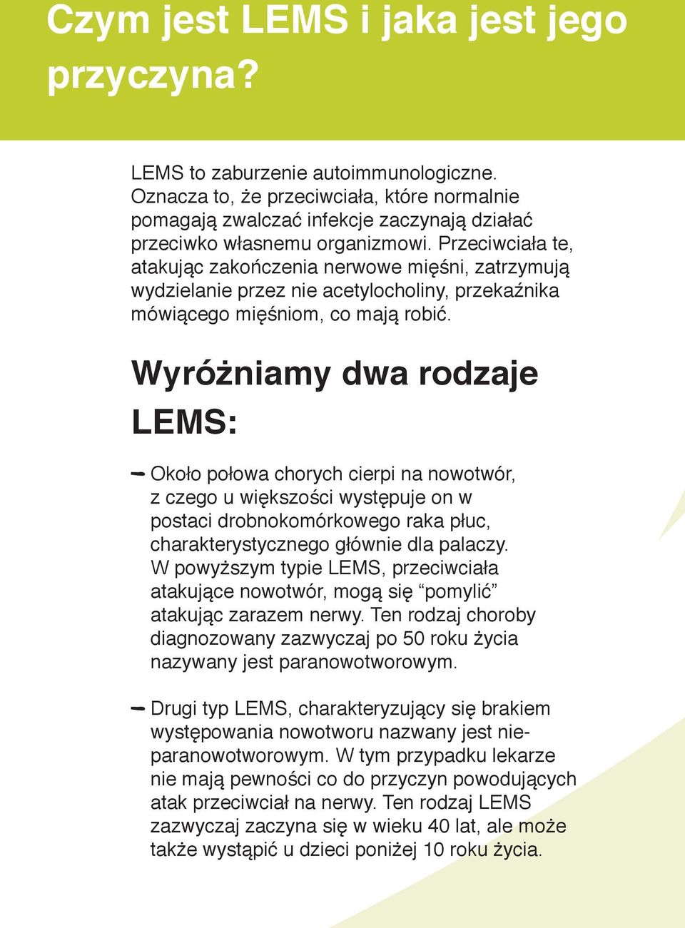 Przeciwciała te, atakując zakończenia nerwowe mięśni, zatrzymują wydzielanie przez nie acetylocholiny, przekaźnika mówiącego mięśniom, co mają robić.