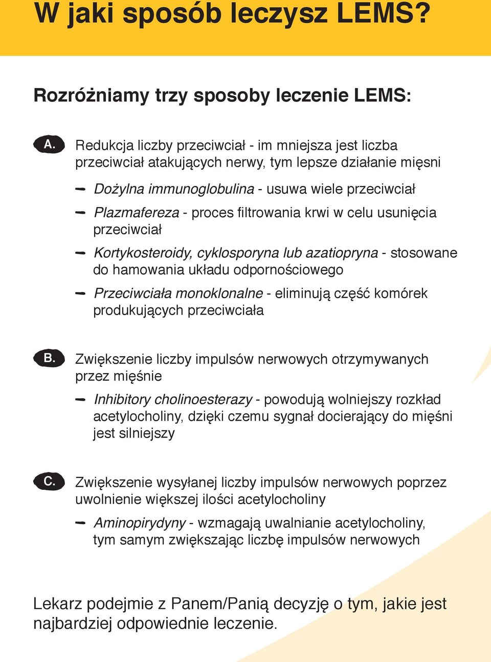krwi w celu usunięcia przeciwciał Kortykosteroidy, cyklosporyna lub azatiopryna - stosowane do hamowania układu odpornościowego Przeciwciała monoklonalne - eliminują część komórek produkujących