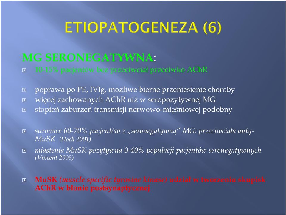60-70% pacjentów z seronegatywną MG: przeciwciała anty- MuSK (Hoch 2001) miastenia MuSK-pozytywna 0-40% populacji