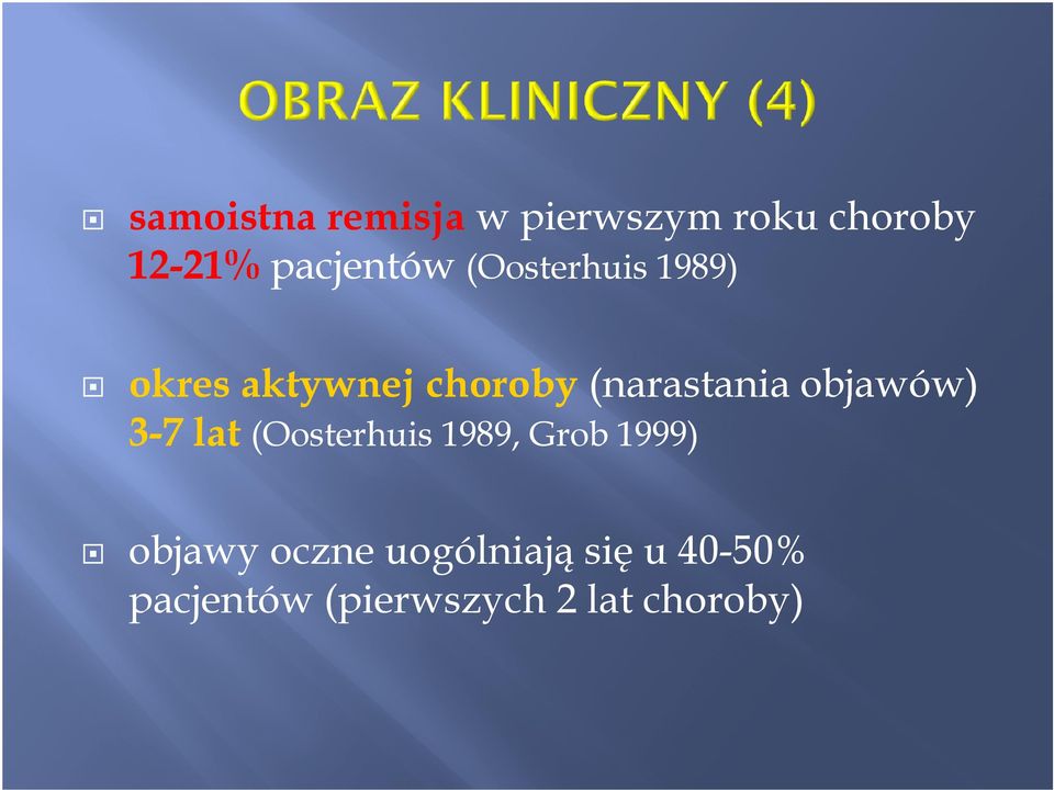 (narastania objawów) 3-7 lat (Oosterhuis 1989, Grob 1999)