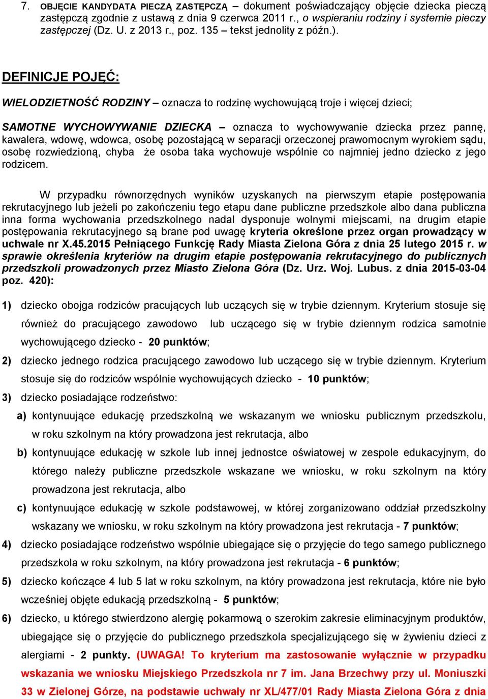 DEFINICJE POJĘĆ: WIELODZIETNOŚĆ RODZINY oznacza to rodzinę wychowującą troje i więcej dzieci; SAMOTNE WYCHOWYWANIE DZIECKA oznacza to wychowywanie dziecka przez pannę, kawalera, wdowę, wdowca, osobę