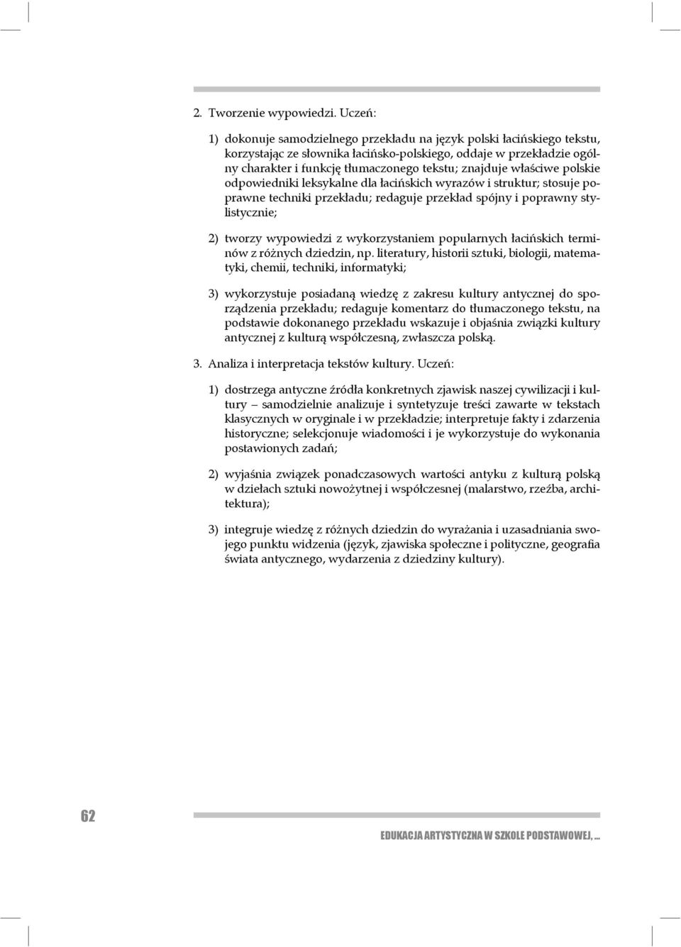 znajduje właściwe polskie odpowie dniki leksykalne dla łaciń skich wy razów i struktur; stosuje poprawne techniki przekładu; redaguje prze kład spójny i po prawny stylistycznie; 2) tworzy wypowiedzi