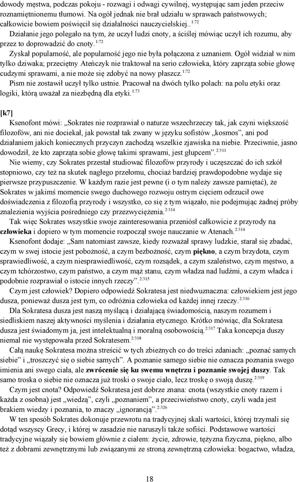 . 1:72 Działanie jego polegało na tym, że uczył ludzi cnoty, a ściślej mówiąc uczył ich rozumu, aby przez to doprowadzić do cnoty.