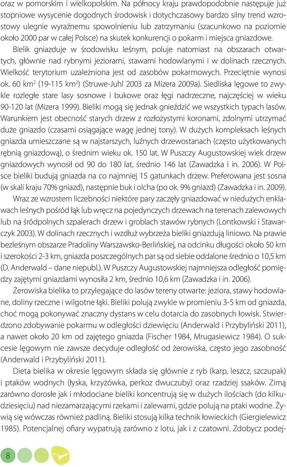 poziomie około 2000 par w całej Polsce) na skutek konkurencji o pokarm i miejsca gniazdowe.