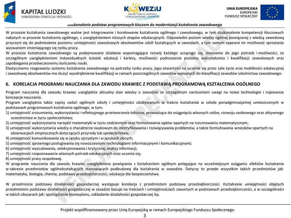 Odpowiedni poziom wiedzy ogólnej powiązanej z wiedzą zawodową przyczyni się do podniesienia poziomu umiejętności zawodowych absolwentów szkół kształcących w zawodach, a tym samym zapewni im możliwość