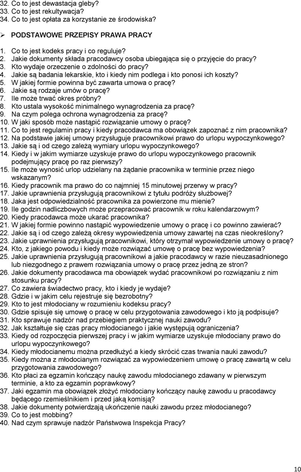 Jakie są badania lekarskie, kto i kiedy nim podlega i kto ponosi ich koszty? 5. W jakiej formie powinna być zawarta umowa o pracę? 6. Jakie są rodzaje umów o pracę? 7. Ile może trwać okres próbny? 8.