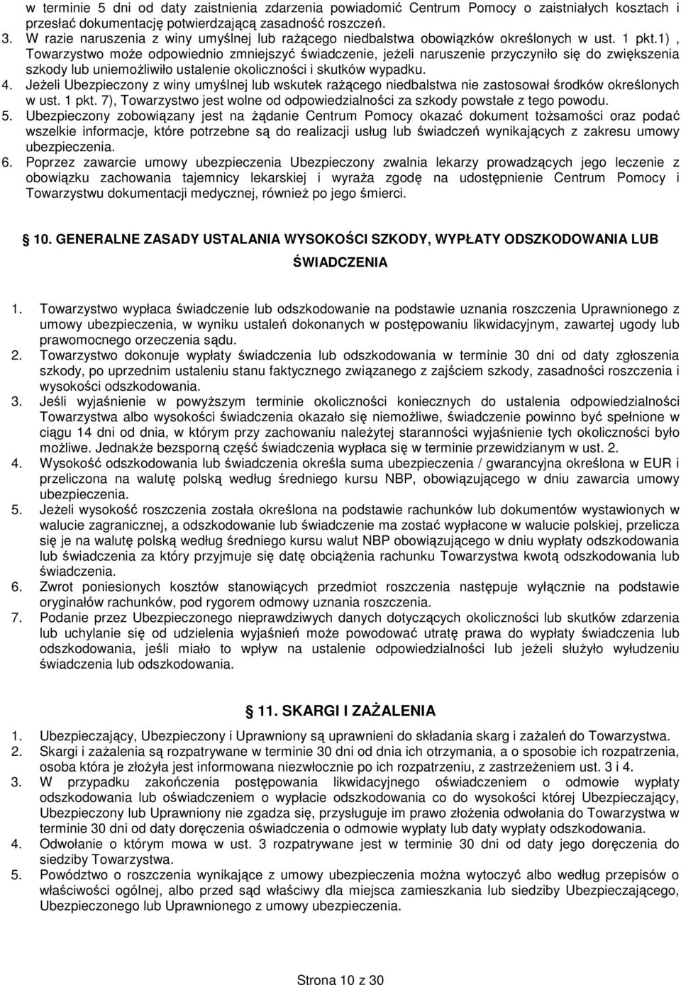 1), Towarzystwo moŝe odpowiednio zmniejszyć świadczenie, jeŝeli naruszenie przyczyniło się do zwiększenia szkody lub uniemoŝliwiło ustalenie okoliczności i skutków wypadku. 4.