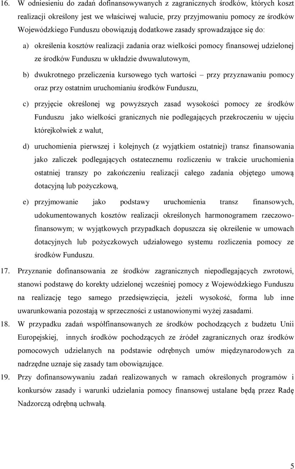 przeliczenia kursowego tych wartości przy przyznawaniu pomocy oraz przy ostatnim uruchomianiu środków Funduszu, c) przyjęcie określonej wg powyższych zasad wysokości pomocy ze środków Funduszu jako