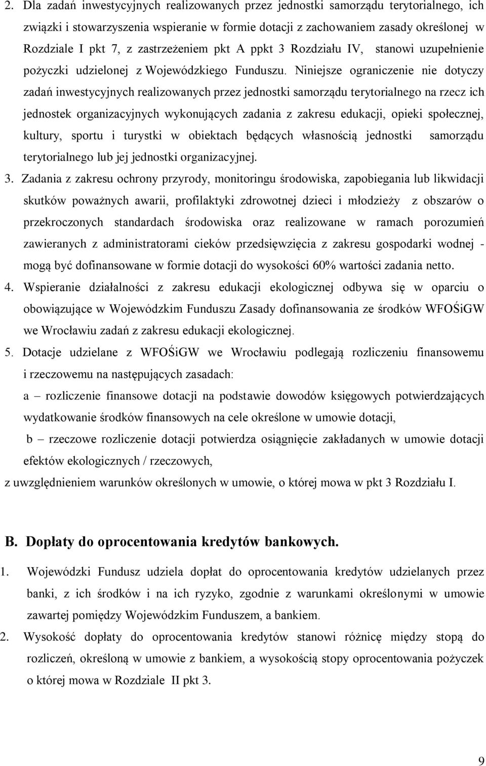 Niniejsze ograniczenie nie dotyczy zadań inwestycyjnych realizowanych przez jednostki samorządu terytorialnego na rzecz ich jednostek organizacyjnych wykonujących zadania z zakresu edukacji, opieki