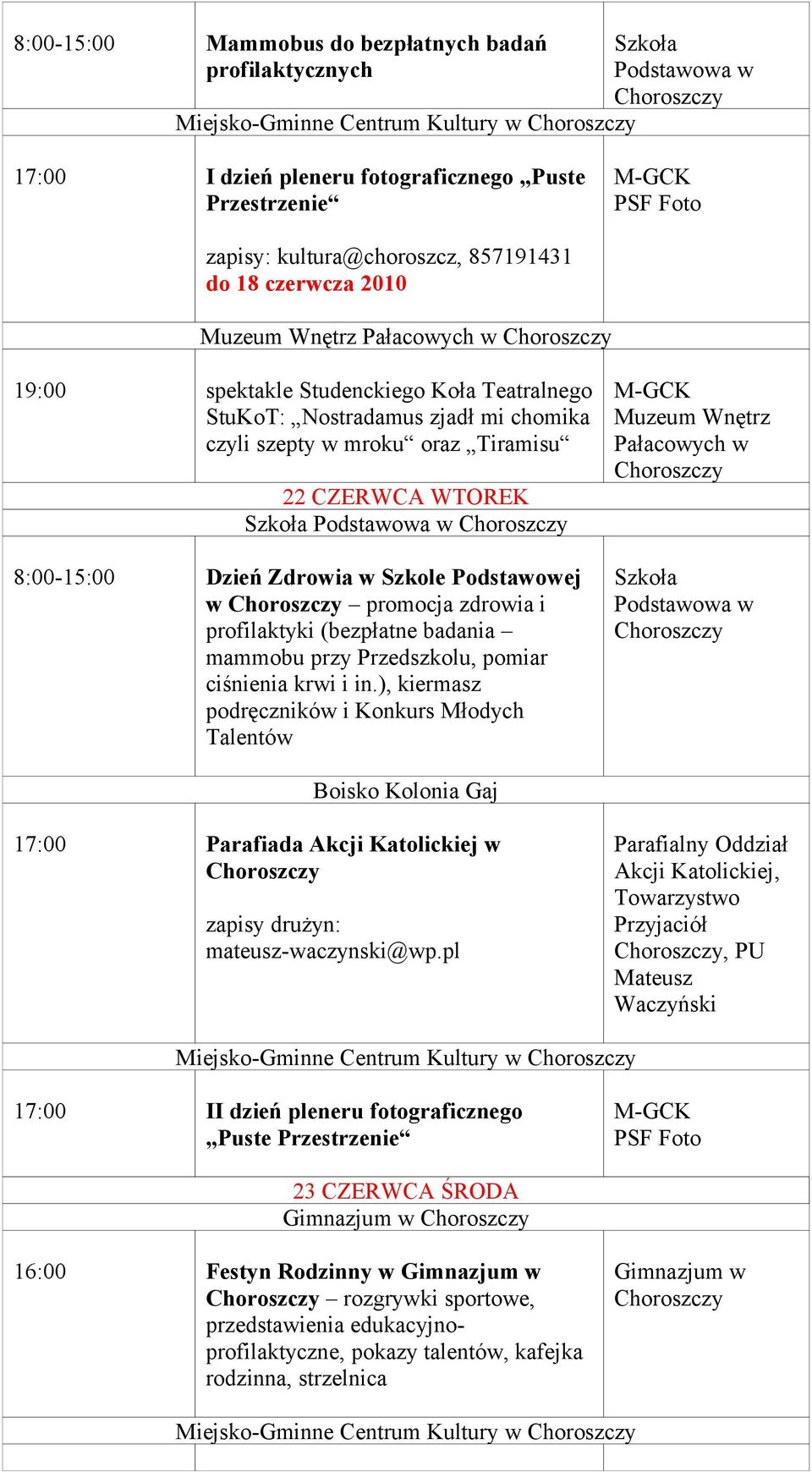 CZERWCA WTOREK Szkoła Podstawowa w 8:00-15:00 Dzień Zdrowia w Szkole Podstawowej w promocja zdrowia i profilaktyki (bezpłatne badania mammobu przy Przedszkolu, pomiar ciśnienia krwi i in.