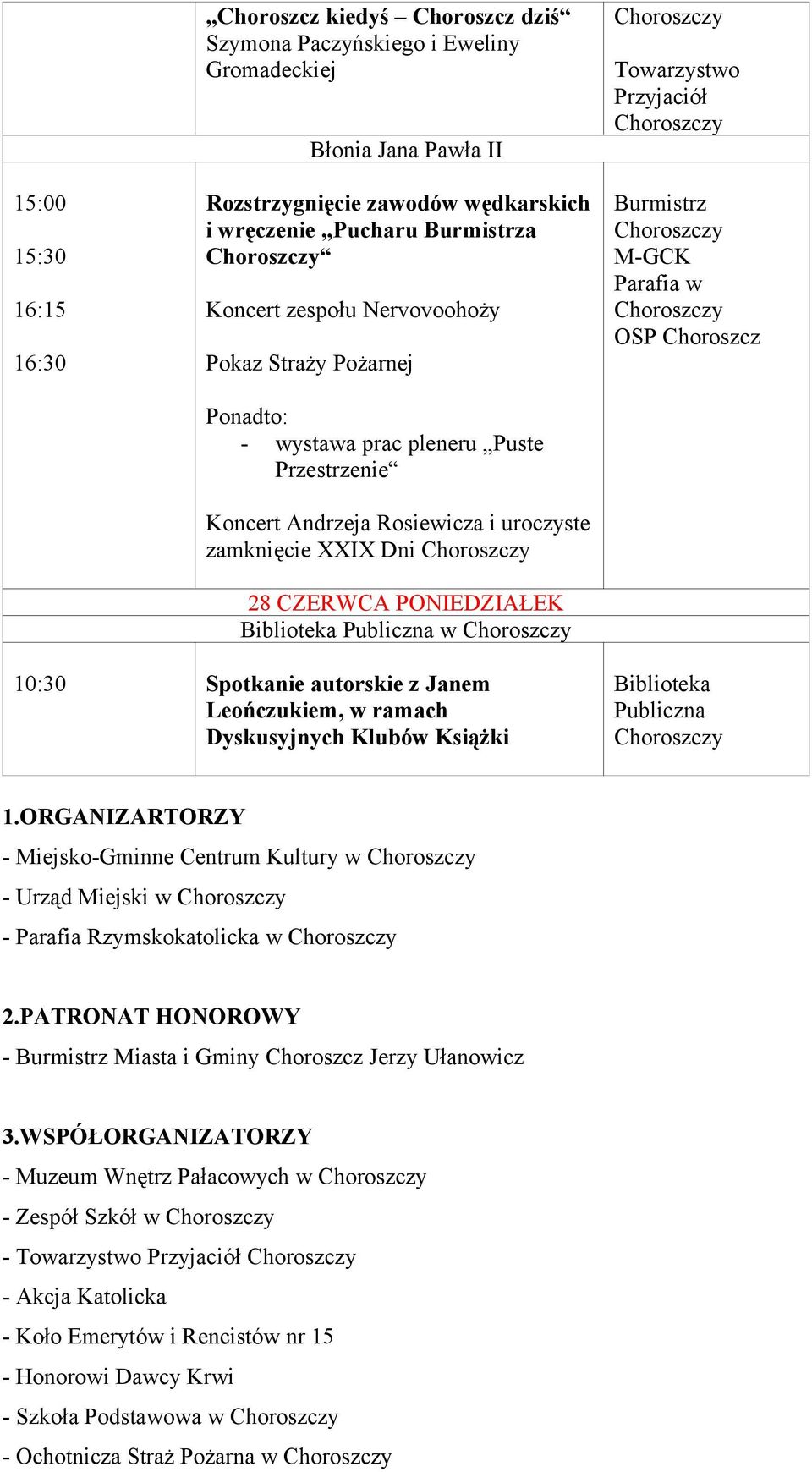 Towarzystwo Przyjaciół Parafia w OSP Choroszcz 10:30 Spotkanie autorskie z Janem Leończukiem, w ramach Dyskusyjnych Klubów Książki Biblioteka Publiczna 1.