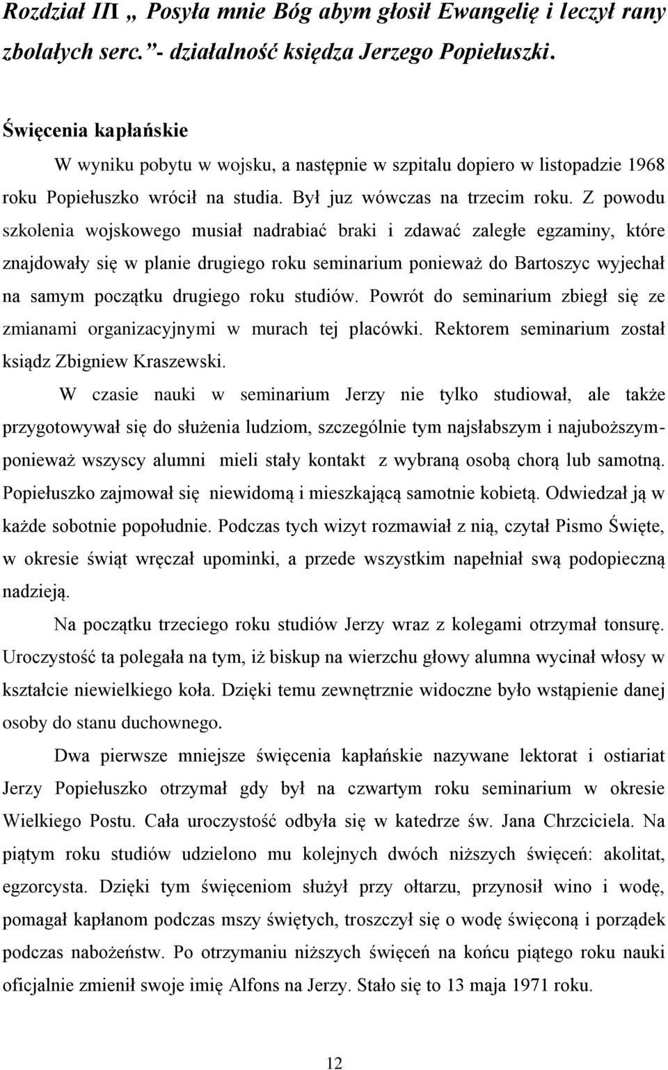 Z powodu szkolenia wojskowego musiał nadrabiać braki i zdawać zaległe egzaminy, które znajdowały się w planie drugiego roku seminarium ponieważ do Bartoszyc wyjechał na samym początku drugiego roku