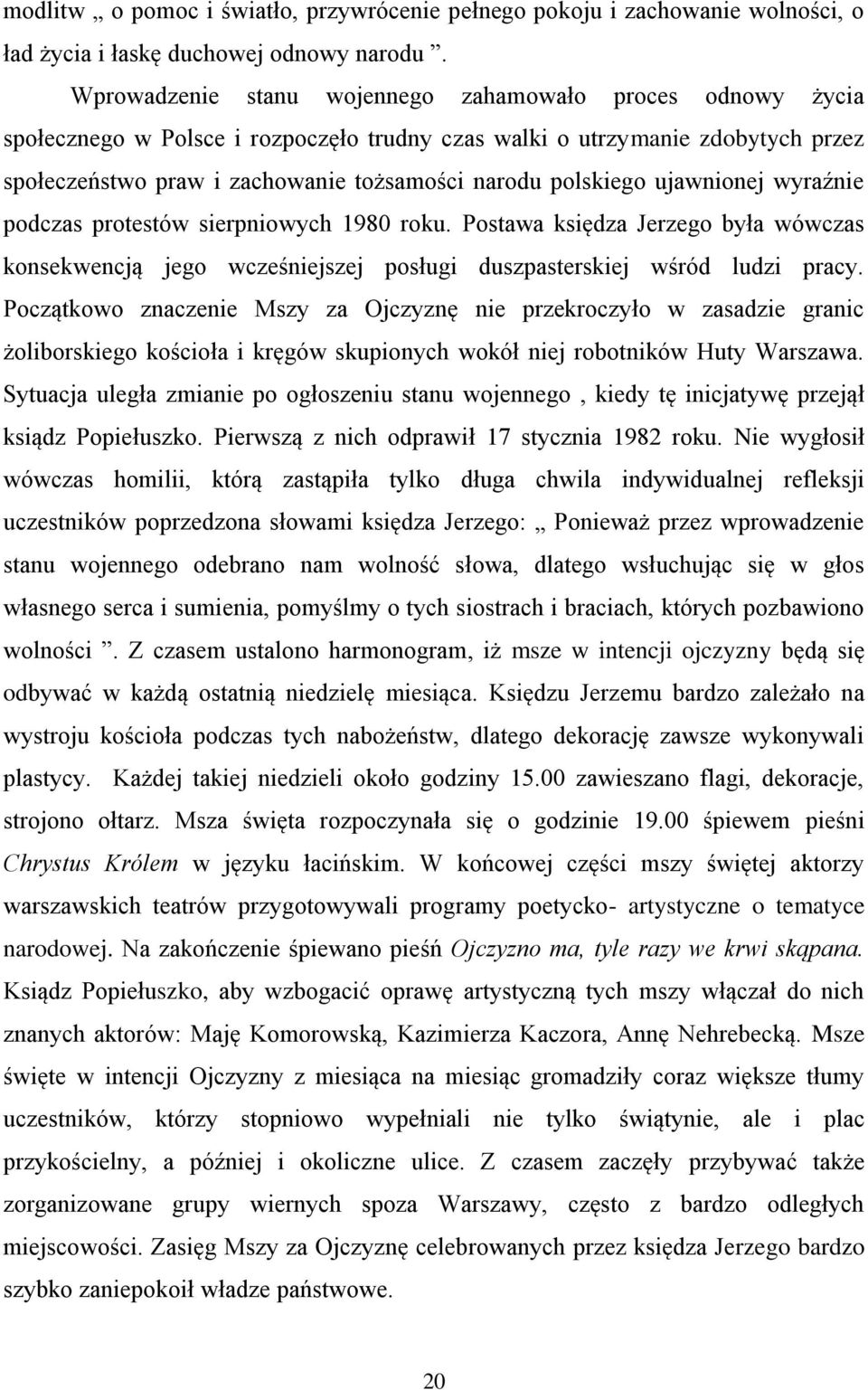 polskiego ujawnionej wyraźnie podczas protestów sierpniowych 1980 roku. Postawa księdza Jerzego była wówczas konsekwencją jego wcześniejszej posługi duszpasterskiej wśród ludzi pracy.