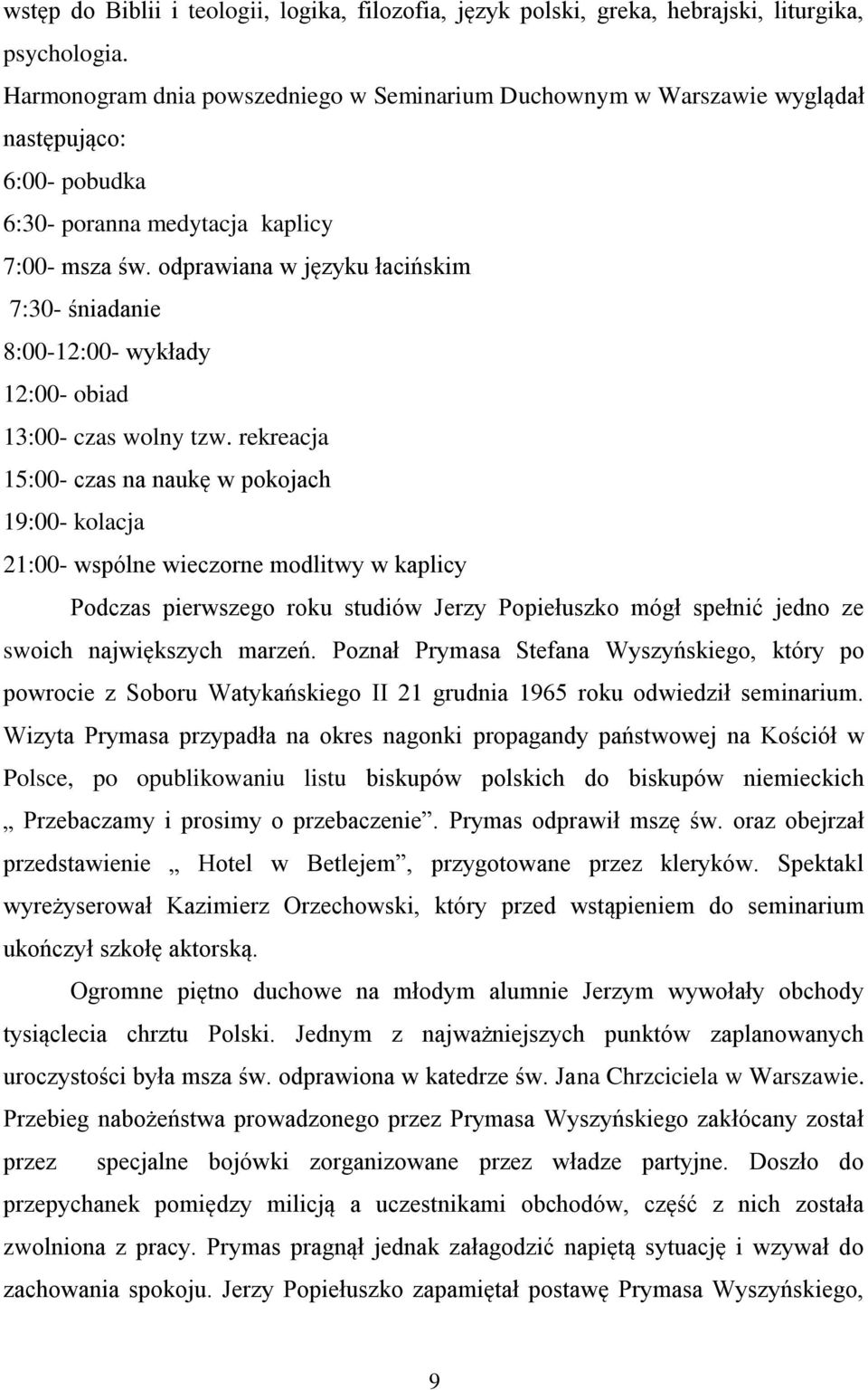 odprawiana w języku łacińskim 7:30- śniadanie 8:00-12:00- wykłady 12:00- obiad 13:00- czas wolny tzw.