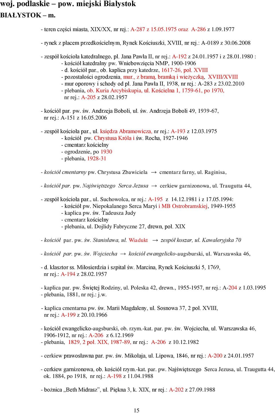 kaplica przy katedrze, 1617-26, poł. XVIII - pozostałości ogrodzenia, mur., z bramą, bramką i wieżyczką, XVIII/XVIII - mur oporowy i schody od pl. Jana Pawła II, 1938, nr rej.: A-283 z 23.02.