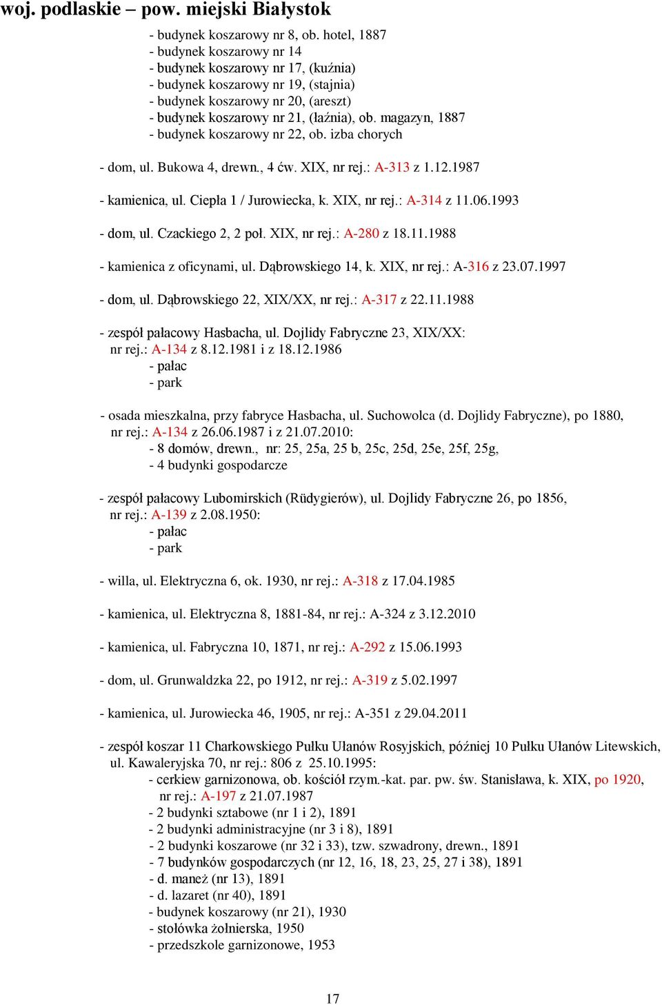 magazyn, 1887 - budynek koszarowy nr 22, ob. izba chorych - dom, ul. Bukowa 4, drewn., 4 ćw. XIX, nr rej.: A-313 z 1.12.1987 - kamienica, ul. Ciepła 1 / Jurowiecka, k. XIX, nr rej.: A-314 z 11.06.