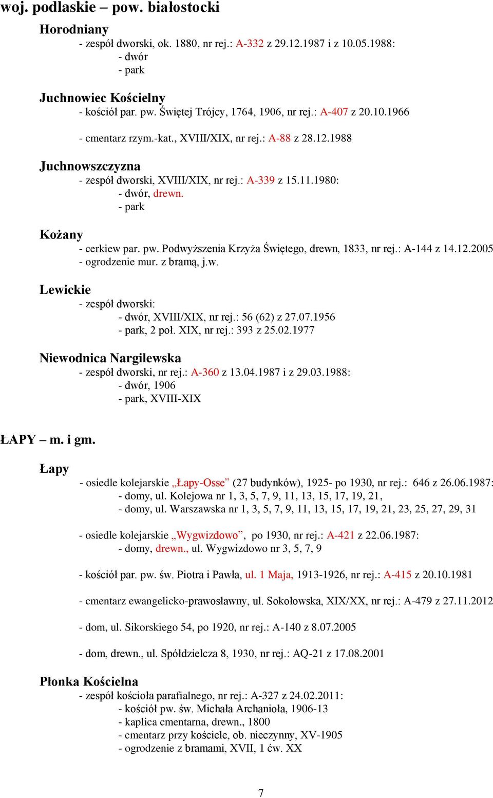 1980: - dwór, drewn. - park Kożany - cerkiew par. pw. Podwyższenia Krzyża Świętego, drewn, 1833, nr rej.: A-144 z 14.12.2005 - ogrodzenie mur. z bramą, j.w. Lewickie - zespół dworski: - dwór, XVIII/XIX, nr rej.