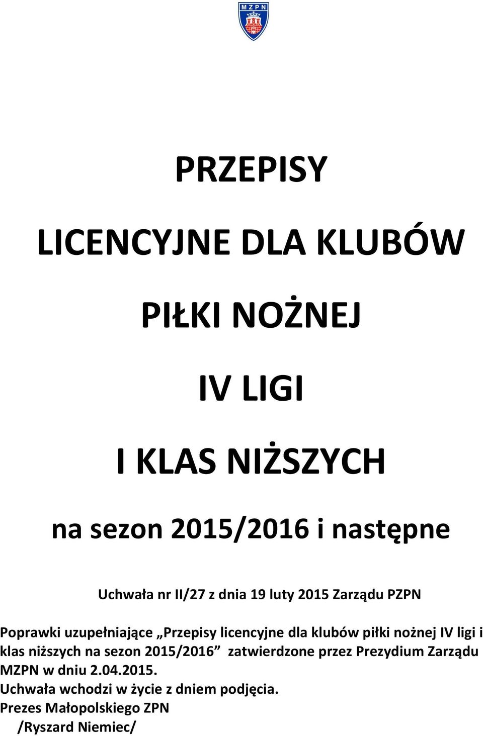 klubów piłki nożnej IV ligi i klas niższych na sezon 2015/2016 zatwierdzone przez Prezydium Zarządu